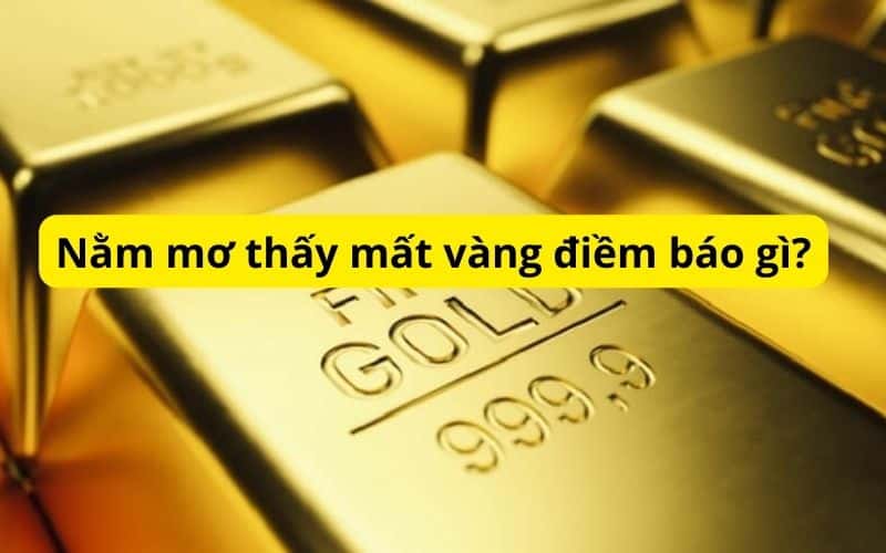 mơ thấy mất vàng điềm báo gì