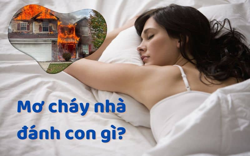 nằm mơ thấy cháy nhà đánh con gì