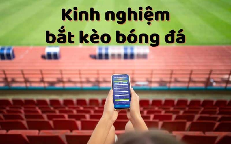 kinh nghiệm chọn kèo bóng đá