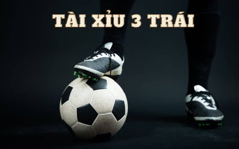 tài xỉu 3 trái là gì